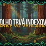 ako dlho trvá indexovanie stránky vo vyhľadávaní